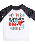 Cupid Is Promoting me to BIG Sister Valentines Raglan